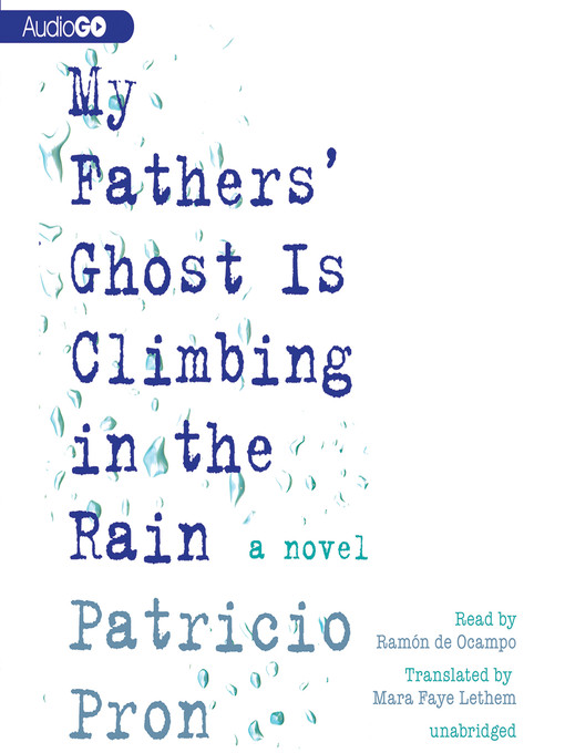 Title details for My Father's Ghost Is Climbing in the Rain by Patricio Pron - Available